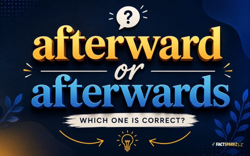 Afterward vs Afterwards: Which One Should You Use?