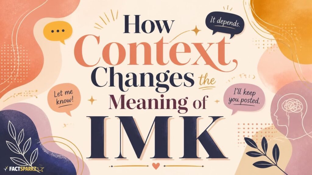 How Context Changes the Meaning of IMK