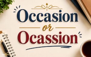 Occasion or Ocassion: Which Spelling Is Correct? Meaning, Difference, Rules, Examples & Memory Tips 2026