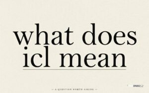 What Does ICL Mean? Powerful Meanings, Uses & Examples Explained